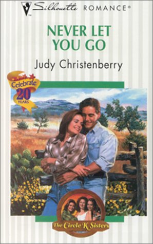 Never Let You Go (The Circle K Sisters) (Silhouette Romance)