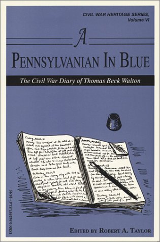 A Pennsylvanian in Blue: The Civil War Diary of Thomas Beck Walton (Civil War Heritage Series) by Thomas Beck Walton