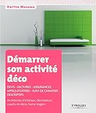 Démarrer son activité déco: Devis - Factures - Assurances - Appels d'offres - Suivi de chantier - Descriptifs. Architectes d'intérieur, décorateurs, ... home stagers. (EYROLLES) (French Edition) by 