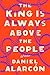 The King Is Always Above the People: Stories (Alarcon, Daniel) - Book by Daniel Alarcón