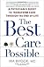 The Best Care Possible: A Physician's Quest to Transform Care Through the End of Life