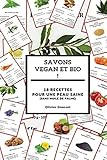 Savons vegan et Bio !: 18 recettes - pour une peau saine (sans huile de palme) (French Edition) by Olivier Gousset