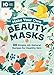 Make Your Own Beauty Masks: 38 Simple, All-Natural Recipes for Healthy Skin by