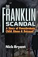 The Franklin Scandal: A Story of Powerbrokers, Child Abuse & Betrayal