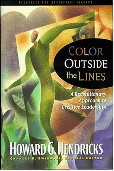 Color Outside The Lines A Revolutionary Approach To Creative Leadership Swindoll Leadership Library Hendricks Howard 9780785289449 Amazon Com Books