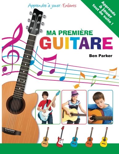 [Book] Ma première GUITARE - Apprendre à jouer : Enfants (French Edition)<br />R.A.R
