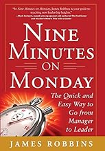 Nine Minutes on Monday: The Quick and Easy Way to Go From Manager to Leader