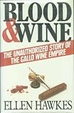 Blood and Wine: Unauthorized Story of the Gallo Wine Empire by 