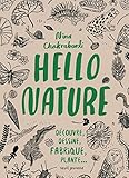 Hello nature : Découvre, dessine, fabrique, plante... by