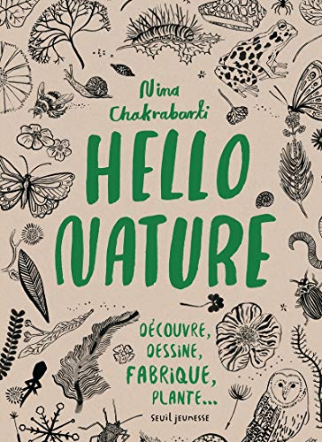 Hello nature : Découvre, dessine, fabrique, plante... by Nina Chakrabarti
