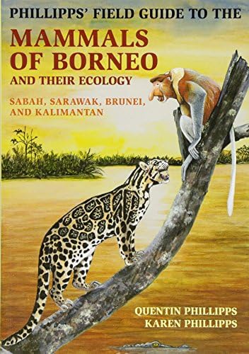 Phillipps` Field Guide to the Mammals of Borneo – Sabah, Sarawak, Brunei, and Kalimantan: 105 (Princeton Field Guides)