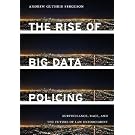 The Rise of Big Data Policing: Surveillance, Race, and the Future of Law Enforcement