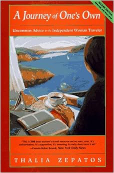 A Journey of One's Own (Second Edition): Uncommon Advice for the Independent Woman Traveler, by Thalia Zepatos A Journey of One's Own (Second Edition): Uncommon Advice for the Independent Woman Traveler, by Thalia Zepatos