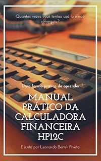 Livro MANUAL PRÁTICO DA CALCULADORA FINANCEIRA HP12C: Uma forma prática de aprender
