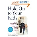 Hold On to Your Kids: Why Parents Need to Matter More Than Peers