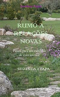 Livro RUMO A RELAÇÕES NOVAS. ENCONTROS COM O MÉTODO DO BIBLIODRAMA PASTORAL (Passos para um caminho de cura interior Livro 2)