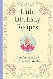 Little Old Lady Recipes: Comfort Food and Kitchen Table Wisdom Little Old Lady Recipes: Comfort Food and Kitchen Table Wisdom