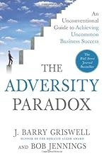 The Adversity Paradox: An Unconventional Guide to Achieving Uncommon Business Success