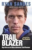 Trail Blazer: My Life as an Ultra-distance Trail Runner by 
