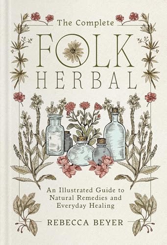 The Complete Folk Herbal: An Illustrated Guide to Natural Remedies