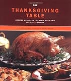The Thanksgiving Table: Recipes and Ideas to Create Your Own Holiday Tradition by Diane Morgan