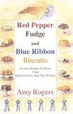 Red Pepper Fudge and Blue Ribbon Biscuits: Favorite Recipes and Stories from North Carolina State Fa by