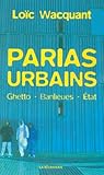 Parias urbains: Ghetto, banlieues, Etat by