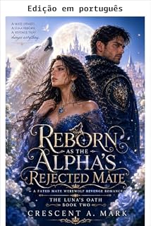 Livro Renascida como a companheira rejeitada do alfa (O juramento da Luna Livro 2)