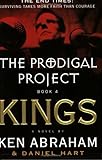 The Prodigal Project Book 4: Kings by Ken Abraham, Daniel Hart