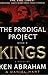 The Prodigal Project Book 4: Kings by Ken Abraham, Daniel Hart