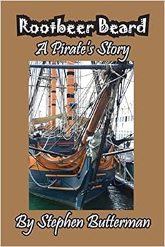 Rootbeer Beard: A Pirate's Story, by Steve Butterman Rootbeer Beard: A Pirate's Story, by Steve Butterman