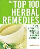 The Top 100 Herbal Remedies: Safe, Effective Remedies for 100 Common Ailments (The Top 100 Recipes Series)