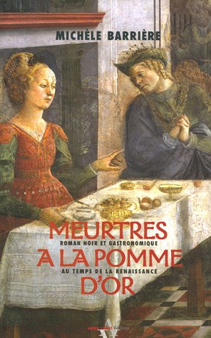 Meurtres à la Pomme d'or: roman noir et gastronomique au temps de la Renaissance