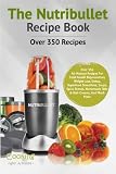 The Nutribullet Recipe Book (Nutribullet Recipe Book Series) (Volume 1)