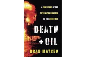 Death and Oil: A True Story of the Piper Alpha Disaster on the North Sea