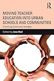 Moving Teacher Education into Urban Schools and Communities: Prioritizing Community Strengths