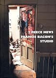 7 Reece Mews: Francis Bacon's Studio