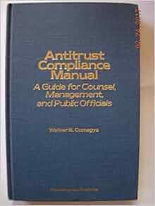 Amazon Com Antitrust Compliance Manual A Guide For Counsel And Executives Of Businesses And