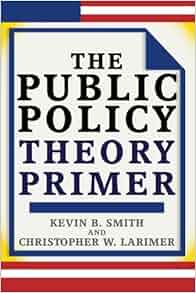The Public Policy Theory Primer Kevin B Smith