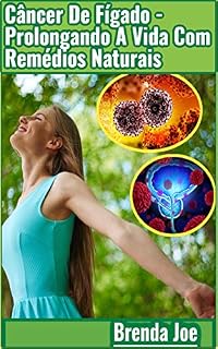 Livro Câncer De Fígado - Prolongando A Vida Com Remédios Naturais
