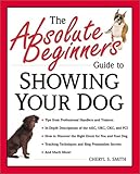 The Absolute Beginner's Guide to Showing Your Dog