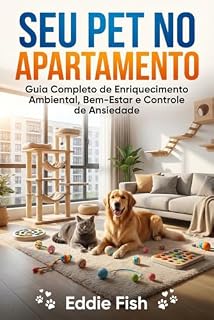 Livro SEU PET NO APARTAMENTO: Guia Completo de Enriquecimento Ambiental, Bem-Estar e Controle de Ansiedade