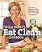 Tosca Reno's Eat Clean Cookbook: Delicious Recipes That Will Burn Fat and Re-Shape Your Body! by Tosca Reno