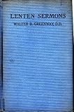 Lenten sermons: Mountain peaks of trial and suffering in the forty days of our Lord's life prior to by 