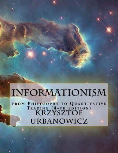 Informationism: from Philosophy to Quantitative Trading (4-th edition)