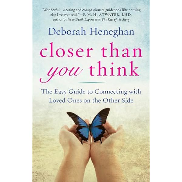 Closer Than You Think The Easy Guide To Connecting With Loved Ones On The Other Side Heneghan Deborah Sivertsen Linda 9781571746610 Amazon Com Books