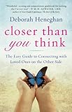 Closer Than You Think: The Easy Guide to Connecting with Loved Ones on the Other Side by