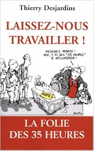 Laissez Nous Travailler La Folie Des 35 Heures Thierry Desjardins 9782259200868 Amazon Com Books Laissez Nous Travailler La Folie Des 35 Heures Thierry Desjardins 9782259200868 Amazon Com Books
