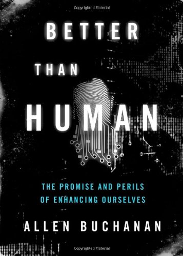 Better than Human The Promise and Perils of Enhancing Ourselves (Hardcover)