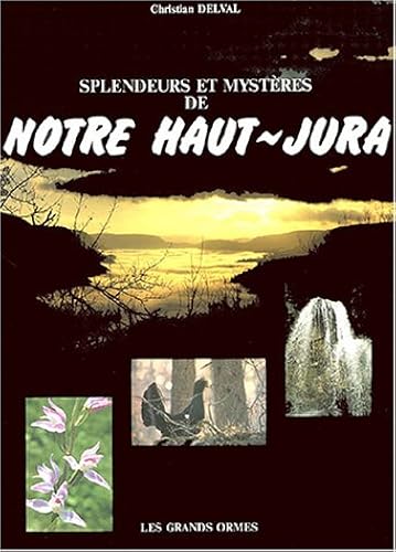 Download Splendeurs et mystères de notre Haut-Jura PDF